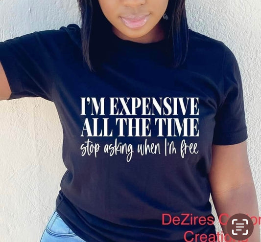 I’m expensive all the time tee